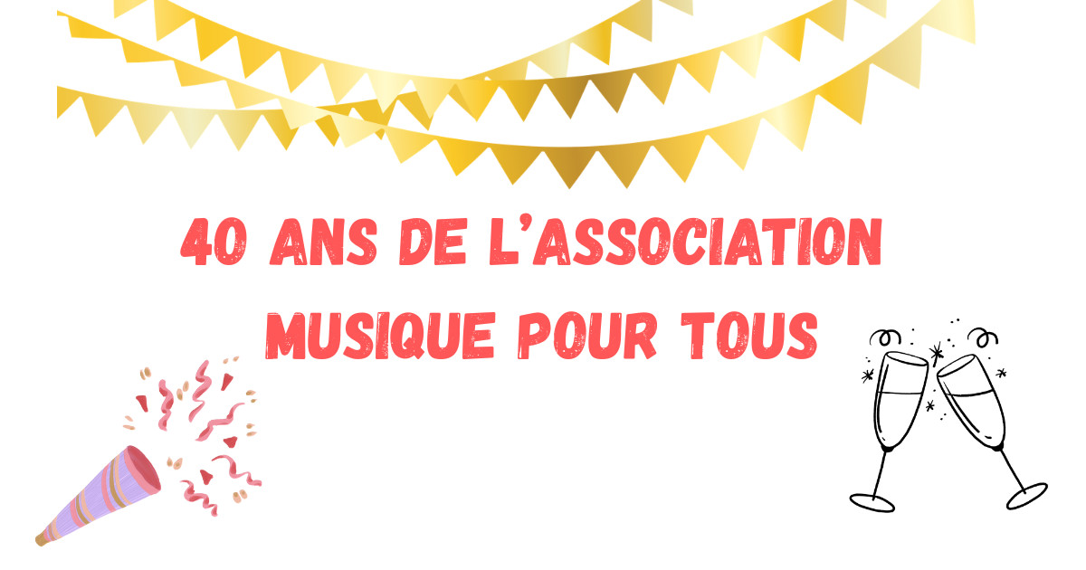 MUSIQUE POUR TOUS FÊTE SES 40 ANS !!!